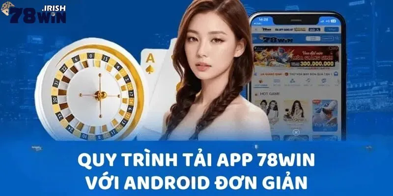 Các bước tải app 78win đơn giản và nhanh chóng