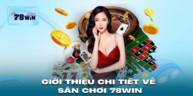 Giới thiệu chi tiết về sân chơi 78WIN