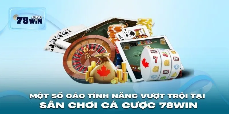 Một số các tính năng vượt trội tại sân chơi cá cược 78WIN